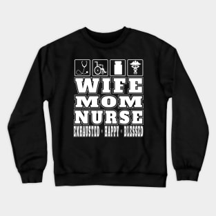 Wife Mom Nurse Exhausted Happy Blessed Gifts Nurse Practitioners Crewneck Sweatshirt